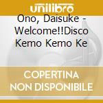 Ono, Daisuke - Welcome!!Disco Kemo Kemo Ke cd
