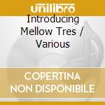 Introducing Mellow Tres / Various cd