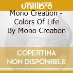 Mono Creation - Colors Of Life By Mono Creation cd