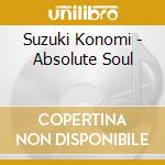 Suzuki Konomi - Absolute Soul cd musicale di Suzuki Konomi