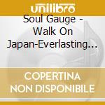 Soul Gauge - Walk On Japan-Everlasting Loves- cd
