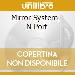 Mirror System - N Port cd musicale