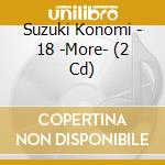 Suzuki Konomi - 18 -More- (2 Cd) cd