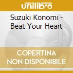 Suzuki Konomi - Beat Your Heart cd musicale di Suzuki Konomi