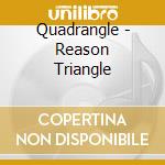 Quadrangle - Reason Triangle cd musicale di Quadrangle