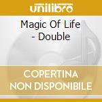 Magic Of Life - Double cd musicale di Magic Of Life