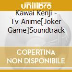 Kawai Kenji - Tv Anime[Joker Game]Soundtrack cd