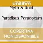 Myth & Roid - Paradisus-Paradoxum cd