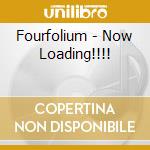 Fourfolium - Now Loading!!!! cd musicale di Fourfolium