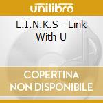 L.I.N.K.S - Link With U cd