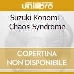 Suzuki Konomi - Chaos Syndrome cd musicale di Suzuki Konomi