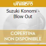 Suzuki Konomi - Blow Out cd musicale di Suzuki Konomi