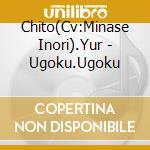 Chito(Cv:Minase Inori).Yur - Ugoku.Ugoku cd