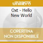 Oxt - Hello New World cd musicale di Oxt