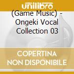 (Game Music) - Ongeki Vocal Collection 03 cd
