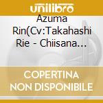 Azuma Rin(Cv:Takahashi Rie - Chiisana Omoi cd musicale di Azuma Rin(Cv:Takahashi Rie