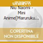 Niu Naomi - Mini Anime[Maruruku Chan No Nichijou]Original Soundtrack cd