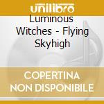 Luminous Witches - Flying Skyhigh cd