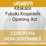 Kitakaze Fubuki.Kogarashi - Opening Act cd