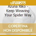 Azuna Riko - Keep Weaving Your Spider Way cd