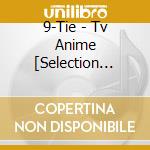 9-Tie - Tv Anime [Selection Project] Main Theme Cd cd