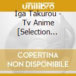 Iga Takurou - Tv Anime [Selection Project]Original Soundtrack Cd (2 Cd) cd musicale