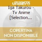 Iga Takurou - Tv Anime [Selection Project]Original Soundtrack Cd (2 Cd) cd