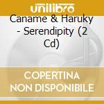 Caname & Haruky - Serendipity (2 Cd) cd