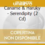 Caname & Haruky - Serendipity (2 Cd) cd musicale