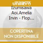 Izumisawa Aoi.Amelia Irvin - Flop Around cd