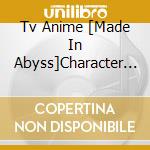 Tv Anime [Made In Abyss]Character Song&[Papa To Issho]Original Soundtrack Cd cd musicale