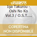 Iga Takurou - Oshi No Ko Vol.3 / O.S.T. (2 Cd) cd