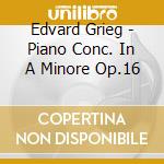 Edvard Grieg - Piano Conc. In A Minore Op.16 cd