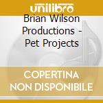 Brian Wilson Productions - Pet Projects cd