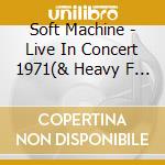 Soft Machine - Live In Concert 1971(& Heavy F      Riends) cd