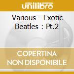 Various - Exotic Beatles : Pt.2 cd