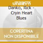 Danko, Rick - Cryin Heart Blues cd