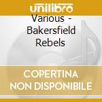 Various - Bakersfield Rebels cd