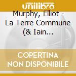 Murphy, Elliot - La Terre Commune (& Iain Matthews) cd