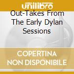 Out-Takes From The Early Dylan Sessions cd