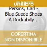 Perkins, Carl - Blue Suede Shoes A Rockabilly Session (2 Cd) cd musicale di Perkins, Carl