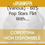 (Various) - 60'S Pop Stars Flirt With Psychedeli cd