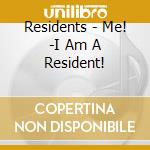 Residents - Me! -I Am A Resident! cd musicale di Residents