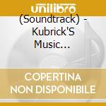 (Soundtrack) - Kubrick'S Music Selections From The Films Of Stanley Kubrick (4 Cd) cd
