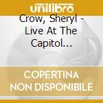 Crow, Sheryl - Live At The Capitol Theater (3 Cd) cd musicale di Crow, Sheryl