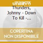 Thunders, Johnny - Down To Kill - Complete Live At The Speakeasy cd