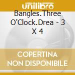 Bangles.Three O'Clock.Drea - 3 X 4 cd musicale di Bangles.Three O'Clock.Drea