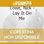 Lowe, Nick - Lay It On Me cd