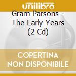 Gram Parsons - The Early Years (2 Cd) cd