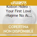 Kobori Hideo - Your First Love -Hajime No Ai Ni- cd